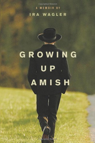 Ira Wagler/Growing Up Amish@ A Memoir